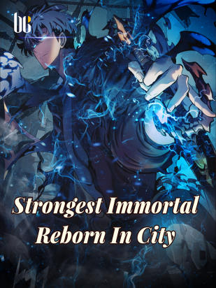 Strongest Immortal Reborn In City